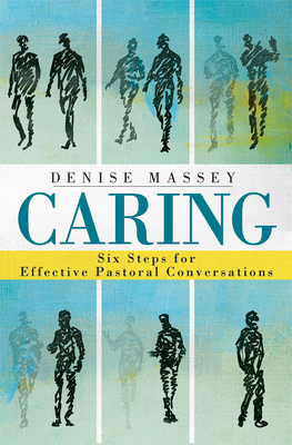 Caring: Six Steps for Effective Pastoral Conversations - Massey, Denise