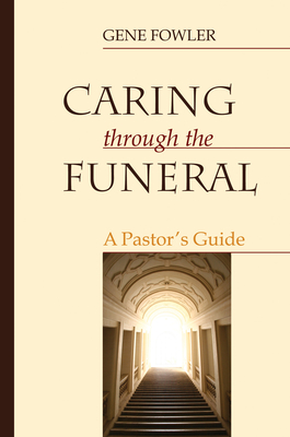Caring through the Funeral - Fowler, Gene