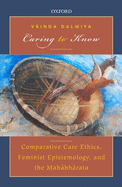 Caring to Know: Comparative Care Ethics, Feminist Epistemology, and the Mahabharata