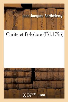 Carite Et Polydore. - Barth?lemy, Jean-Jacques