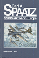 Carl A. Spaatz and the Air War in Europe - Davis, Richard G, and Center for Air Force History (Producer)