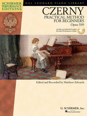 Carl Czerny - Practical Method for Beginners, Op. 599: With Online Audio of Performance Tracks - Czerny, Carl (Composer), and Edwards, Matthew (Editor)