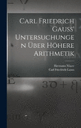 Carl Friedrich Gauss' Untersuchungen ber hhere Arithmetik