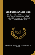 Carl Friedrich Gauss Werke: Bd. Hohere Arithmetik (Various Texts, in Latin and German, Orig. Publ. Between 1808-1831, Annotated by R. Dedekind and E.J. Schering). 1866, Band II