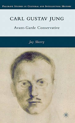 Carl Gustav Jung: Avant-Garde Conservative - Sherry, J