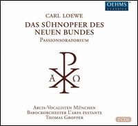 Carl Loewe: Das Shnopfer des neuen Bundes - Georg Poplutz (tenor); Monika Mauch (soprano); Arcis-Vocalisten Mnchen (choir, chorus); L'Arpa Festante;...