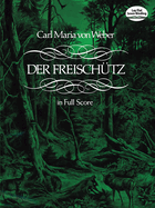 Carl Maria Von Weber: Der Freischutz (Full Score)