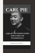 Carl Pie: A Legacy of Innovation and Ethics in Technology.