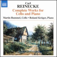 Carl Reinecke: Complete Works for Cello & Piano - Martin Rummel (cello); Roland Krger (piano)