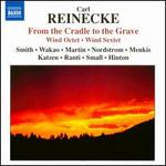 Carl Reinecke: From the Cradle to the Grave; Wind Octet; Wind Sextet