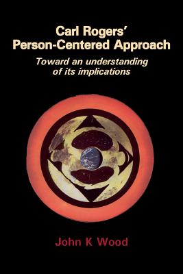 Carl Rogers' Person-centered Approach: Toward an Understanding of Its Implications - Wood, J.K.