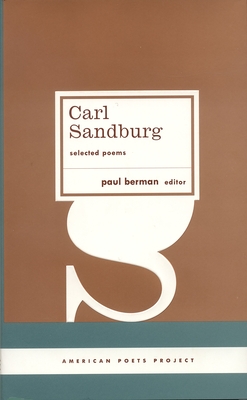 Carl Sandburg: Selected Poems: (American Poets Project #23) - Berman, Paul (Editor)