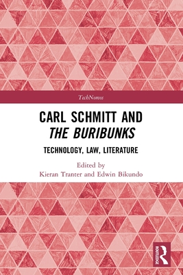 Carl Schmitt and The Buribunks: Technology, Law, Literature - Bikundo, Edwin (Editor), and Tranter, Kieran (Editor)