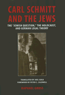 Carl Schmitt and the Jews: The "Jewish Question, the Holocaust, and German Legal Theory - Gross, Raphael, and Golb, Joel (Translated by), and Caldwell, Peter C (Foreword by)