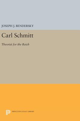 Carl Schmitt: Theorist for the Reich - Bendersky, Joseph W.