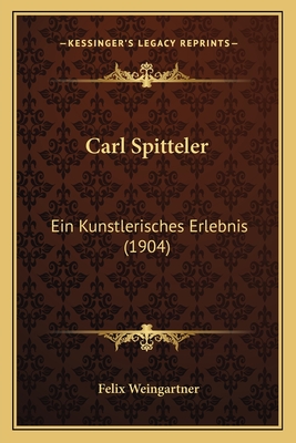 Carl Spitteler: Ein Kunstlerisches Erlebnis (1904) - Weingartner, Felix