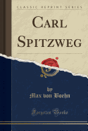 Carl Spitzweg (Classic Reprint)