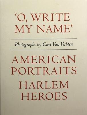 Carl Van Vechten: 'o, Write My Name': American Portraits, Harlem Heroes - Van Vechten, Carl