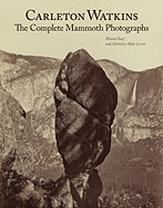 Carleton Watkins: The Complete Mammoth Photographs