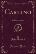 Carlino: And Other Stories (Classic Reprint)