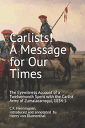 Carlists! A Message for Our Times: The Eyewitness Account of a Twelvemonth Spent with the Carlist Army of Zumalacarregui, 1834-5