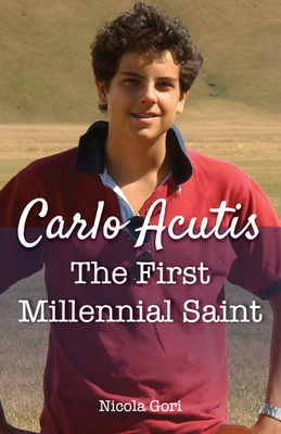 Carlo Acutis: The First Millennial Saint - Gori, Nicola