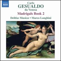 Carlo Gesualdo: Madrigals, Book 2 - Carmen Leoni (clavichord); Delitiae Musicae; Marco Longhini (conductor)