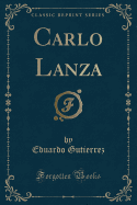 Carlo Lanza (Classic Reprint)