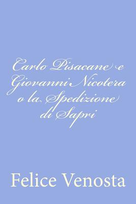 Carlo Pisacane E Giovanni Nicotera O La Spedizione Di Sapri - Venosta, Felice