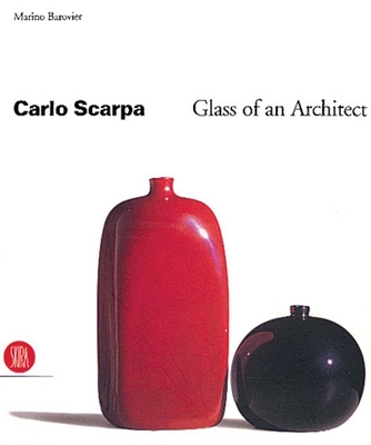 Carlo Scarpa: Glass of an Architect - Scarpa, Carlo, and Barovier, Marino (Text by)