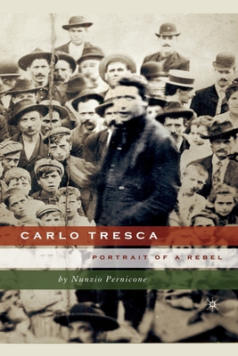 Carlo Tresca: Portrait of a Rebel - Pernicone, N