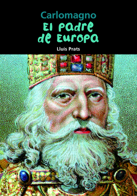 Carlomagno: El Padre de Europa - Prats, Lluis