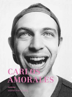 Carlos Amorales: Axioms for Action - Amorales, Carlos, and Ades, Dawn, and Barnas, Maria (Text by)