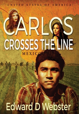 Carlos Crosses The Line: A Tale of Immigration, Temptation and Betrayal in the Sixties - Webster, Edward D