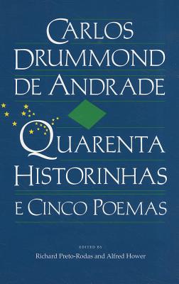 Carlos Drummond de Andrade: Quarenta Historinhas: E Cinco Poemas - Drummond de Andrade, Carlos, and Preto-Rodas, Richard A (Editor), and Hower, Alfred (Editor)