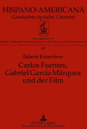 Carlos Fuentes, Gabriel Garcia Marquez Und Der Film: Kritische Untersuchung Zur Geschichte Und Phaenomenologie Des Films in Der Literatur