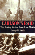 Carlson's Raid: The Daring Marine Assault on Makin - Smith, George W, Jr.