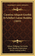 Carmina Aliquot Goethii Et Schilleri Latine Reddita (1833)