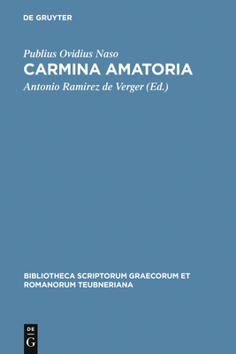 Carmina Amatoria - Ovidius Naso, Publius, and Ramirez de Verger, Antonio (Editor)