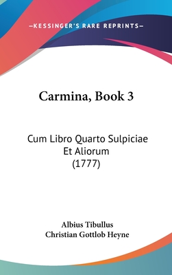 Carmina, Book 3: Cum Libro Quarto Sulpiciae Et Aliorum (1777) - Tibullus, Albius, and Heyne, Christian Gottlob (Editor)