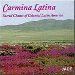 Carmina Latina: Sacred Chants of Colonial Latin America - Basilica of Our Lady of Perpetual Help Cantorei; Camerata Rio de Janeiro; Coro Exaudi de La Habana (choir, chorus)