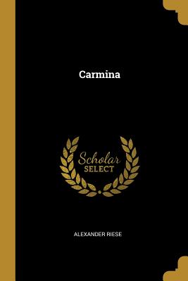 Carmina - Riese, Alexander