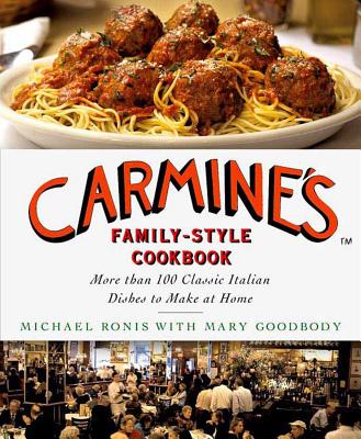 Carmine's Family-Style Cookbook: More Than 100 Classic Italian Dishes to Make at Home - Ronis, Michael, and Goodbody, Mary