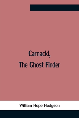 Carnacki, The Ghost Finder - Hope Hodgson, William