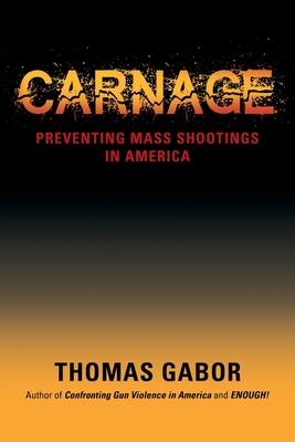 Carnage: Preventing Mass Shootings in America - Gabor, Thomas