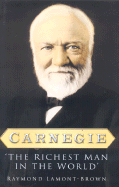 Carnegie: The Richest Man in the World - Lamont-Brown, Raymond