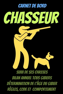 Carnet de bord CHASSEUR -carnet de chasse  remplir-livre chasse 2021-chasse gibier-permis de chasse-pratique de la chasse: carnet de chasse-livre chasse gibier-livre chasse oiseaux-chasse lievre-chasse becasse-chasse sanglier-guide chasse - Kari, Ludovic