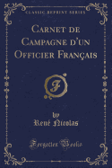 Carnet de Campagne d'Un Officier Fran?ais (Classic Reprint)