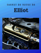 Carnet de Notes de Elliot: Personnalis? Avec Pr?nom - Carnet A4 de 96 Pages. Motif Photo - Moteur Voiture Luxe