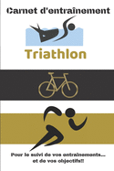 Carnet d'entranement Triathlon Pour le suivi de vos entranements...et de vos objectifs!!: Carnet d'entranement pour le Triathlon,  remplir, pour le suivi de vos entranements quotidien - 6x9 pouces, 120 pages - papier crme, intrieur noir et blanc.